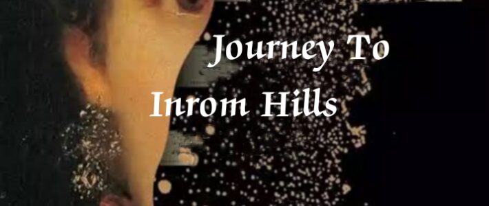 Journey To Inrom Hills   by – Ghalb Lekhniwal (Bangla) – Amitabh Moitro (English translation)